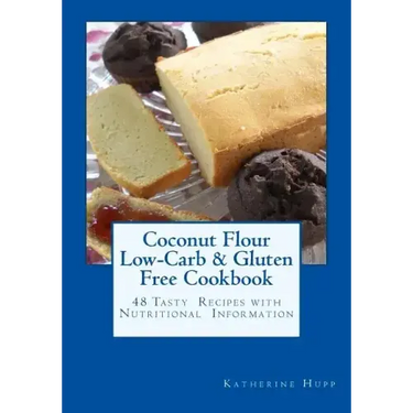 Coconut Flour Low-Carb & Gluten Free Cookbook: 48 Tasty Recipes with Nutritional Information