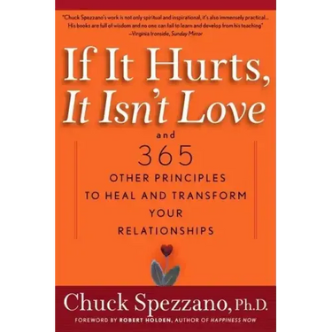 If It Hurts, It Isn't Love: And 365 Other Principles to Heal and Transform Your Relationships