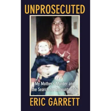 Unprosecuted: My Mother's Murder and the Search for Accountability