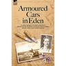 Armoured Cars in Eden - An American President's Son Serving in Rolls Royce Armoured Cars with the British in Mesopotamia and with the American Artille