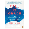 Call It Grace: Finding Meaning in a Fractured World