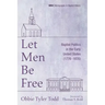 Let Men Be Free: Baptist Politics in the Early United States (1776-1835)