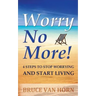 Worry No More! 4 Steps to Stop Worrying and Start Living