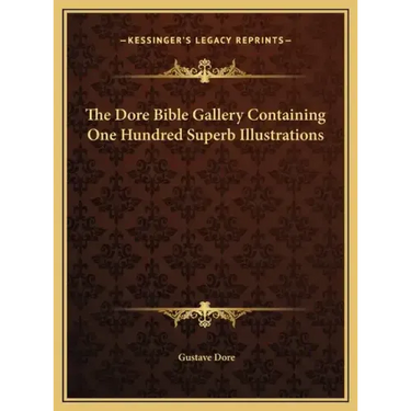 The Dore Bible Gallery Containing One Hundred Superb Illustrations