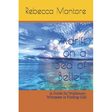 Adrift on a Sea of Belief: A Guide for Walkaway-Witnesses in Finding God