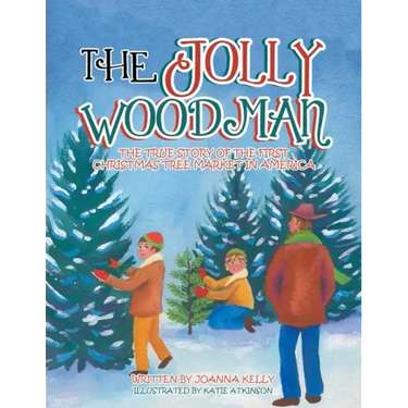 The Jolly Woodman: The True Story of the First Christmas Tree Market in America