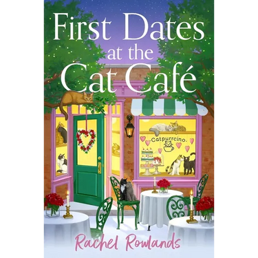 First Dates at the Cat Cafe: An Absolutely Uplifting and Cosy Romantic Comedy to Warm Your Heart