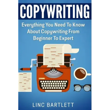 Copywriting: Everything You Need To Know About Copywriting From Beginner To Expert