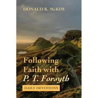 Following Faith with P. T. Forsyth: Daily Devotions