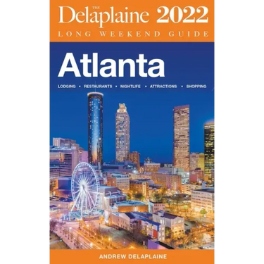 Atlanta - The Delaplaine 2022 Long Weekend Guide
