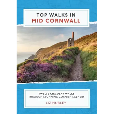 Top Walks in Mid Cornwall: Discover hidden Cornish highlights in these twelve spectacular circular walks