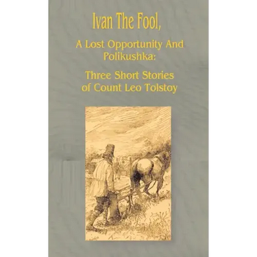 Ivan the Fool: A Lost Opportunity and Polikushka