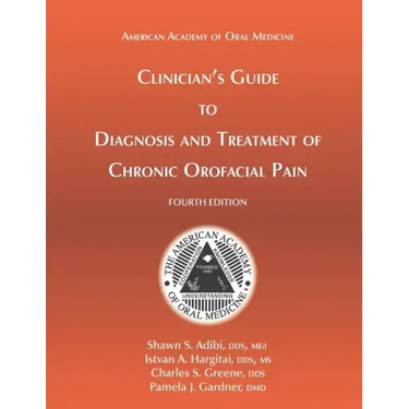 Clinician's Guide to Diagnosis and Treatment of Chronic Orofacial Pain, 4th Ed