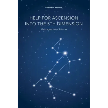 Help for Ascension into the 5th Dimension: Messages from Sirius A