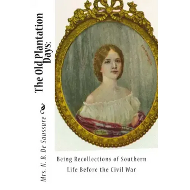The Old Plantation Days: Being Recollections of Southern Life Before the Civil War