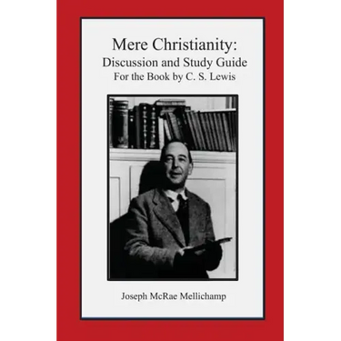 Mere Christianity: Discussion and Study Guide for the Book by C. S. Lewis