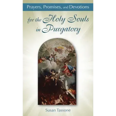 Prayers, Promises, and Devotions for the Holy Souls in Purgatory