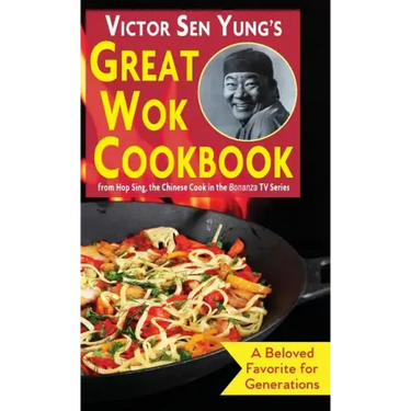 Victor Sen Yung's Great Wok Cookbook: from Hop Sing, the Chinese Cook in the Bonanza TV Series