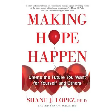 Making Hope Happen: Create the Future You Want for Yourself and Others