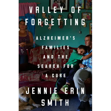Valley of Forgetting: Alzheimer's Families and the Search for a Cure