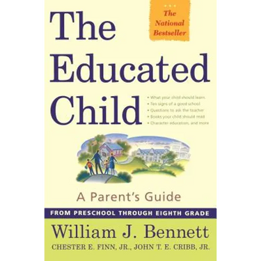 The Educated Child: A Parents Guide from Preschool Through Eighth Grade