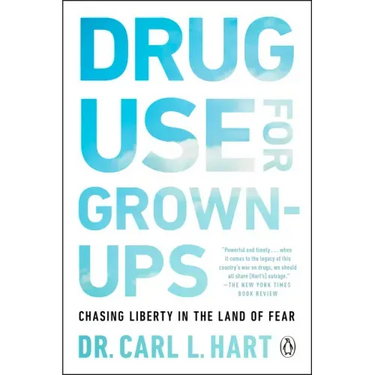 Drug Use for Grown-Ups: Chasing Liberty in the Land of Fear