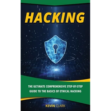 Hacking: The Ultimate Comprehensive Step-By-Step Guide to the Basics of Ethical Hacking
