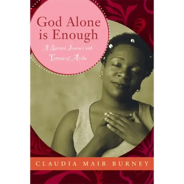 God Alone Is Enough: A Spirited Journey with Teresa of Avila