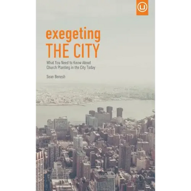 Exegeting the City: What You Need to Know About Church Planting in the City Today