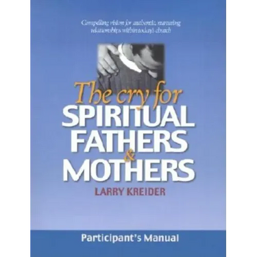 The Cry for Spiritual Fathers & Mothers