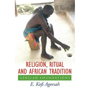 Religion, Ritual and African Tradition: African Foundations