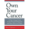 Own Your Cancer: A Take-Charge Guide for the Recently Diagnosed and Those Who Love Them