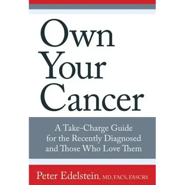 Own Your Cancer: A Take-Charge Guide for the Recently Diagnosed and Those Who Love Them