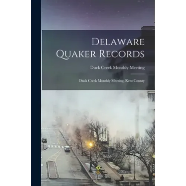 Delaware Quaker Records: Duck Creek Monthly Meeting, Kent County