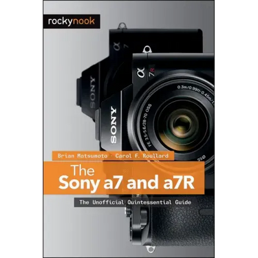 The Sony a7 and a7R: The Unofficial Quintessential Guide