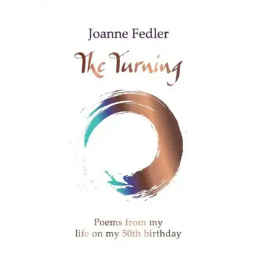 The Turning: Poems from my life on my 50th birthday