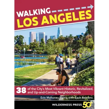 Walking Los Angeles: 38 of the City's Most Vibrant Historic, Revitalized, and Up-And-Coming Neighborhoods