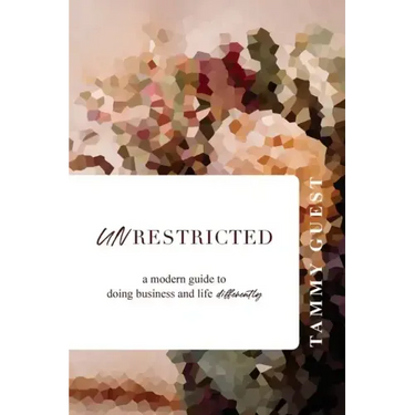 Unrestricted: A modern guide to doing business and life differently
