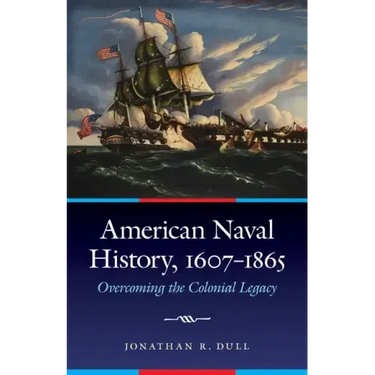 American Naval History, 1607-1865: Overcoming the Colonial Legacy