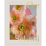 The Flower School: The Principles and Pleasures of Good Flowers