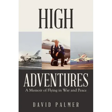High Adventures: A Memoir of Flying in War and Peace