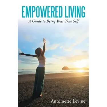 Empowered Living: A Guide to Being Your True Self