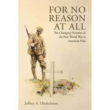 For No Reason at All: The Changing Narrative of the First World War in American Film