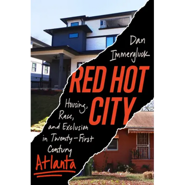 Red Hot City: Housing, Race, and Exclusion in Twenty-First-Century Atlanta