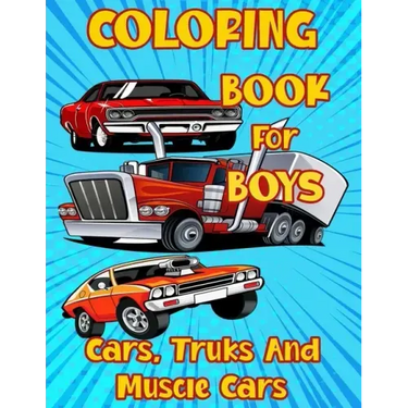 Coloring Book for Boys Cars, Trucks and Muscle Cars: Cool Vehicles, Supercars and more popular Cars for Kids ages 4-8, 8-12