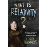 What Is Relativity?: An Intuitive Introduction to Einstein's Ideas, and Why They Matter