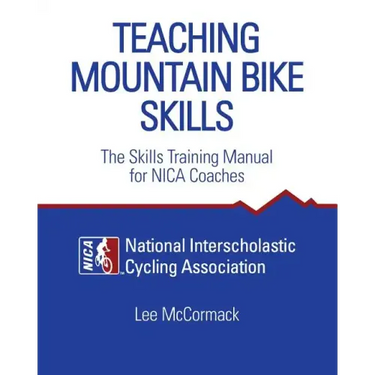 Teaching Mountain Bike Skills: The Skills Training Manual for NICA Coaches