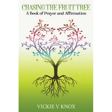Chasing The Fruit Tree: A Book of Prayer and Affirmation