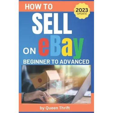 How to Sell on Ebay: From Beginner to Advanced. Detailed Guide on How to Sell to Make Money. What Items to List, Where to Source, How to Sh