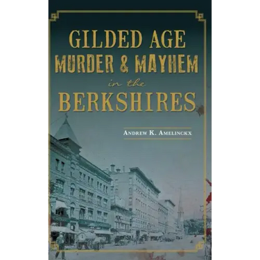 Gilded Age Murder & Mayhem in the Berkshires